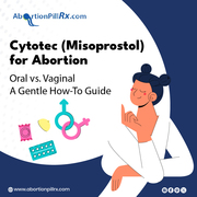 Cytotec (Misoprostol) for Abortion: Oral vs. Vaginal—A Gentle How-To G
